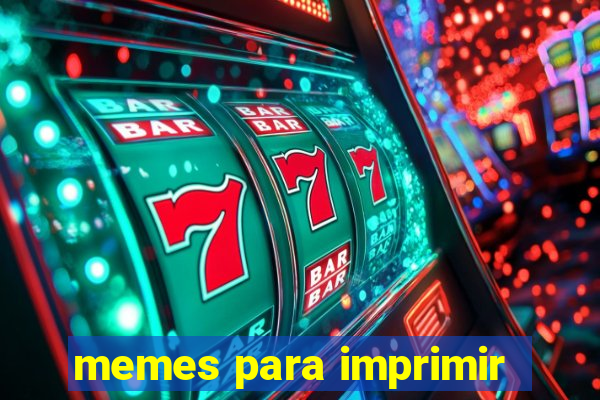 memes para imprimir